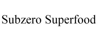 SUBZERO SUPERFOOD trademark