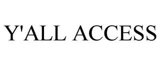 Y'ALL ACCESS trademark