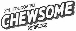 XYLITOL COATED CHEWSOME SOFT CANDY trademark