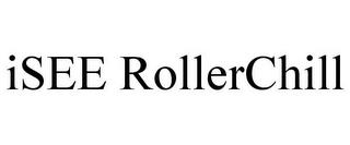 ISEE ROLLERCHILL trademark