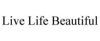 LIVE LIFE BEAUTIFUL trademark