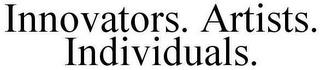 INNOVATORS. ARTISTS. INDIVIDUALS. trademark