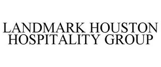 LANDMARK HOUSTON HOSPITALITY GROUP trademark