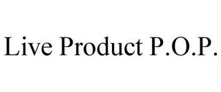 LIVE PRODUCT P.O.P. trademark