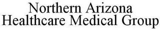 NORTHERN ARIZONA HEALTHCARE MEDICAL GROUP trademark