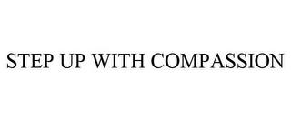 STEP UP WITH COMPASSION trademark