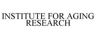 INSTITUTE FOR AGING RESEARCH trademark