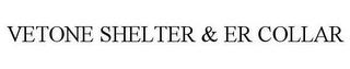 VETONE SHELTER & ER COLLAR trademark