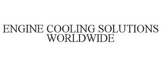 ENGINE COOLING SOLUTIONS WORLDWIDE trademark