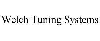 WELCH TUNING SYSTEMS trademark