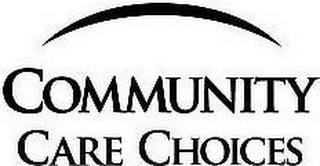 COMMUNITY CARE CHOICES trademark