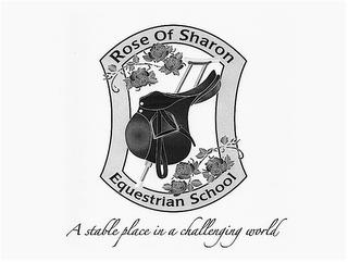 ROSE OF SHARON EQUESTRIAN SCHOOL A STABLE PLACE IN A CHALLENGING WORLD trademark