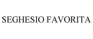 SEGHESIO FAVORITA trademark