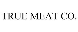 TRUE MEAT CO. trademark