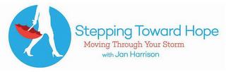 STEPPING TOWARD HOPE MOVING THROUGH YOUR STORM WITH JAN HARRISON trademark