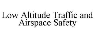 LOW ALTITUDE TRAFFIC AND AIRSPACE SAFETY trademark