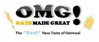 OMG! OATS MADE GREAT THE "COOL" NEW TASTE OF OATMEAL trademark