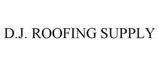 D.J. ROOFING SUPPLY trademark