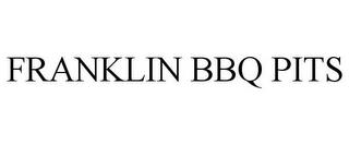 FRANKLIN BBQ PITS trademark