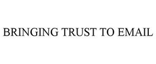 BRINGING TRUST TO EMAIL trademark