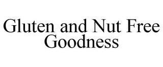 GLUTEN AND NUT FREE GOODNESS trademark