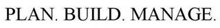 PLAN. BUILD. MANAGE. trademark