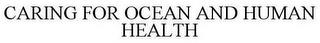 CARING FOR OCEAN AND HUMAN HEALTH trademark