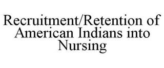 RECRUITMENT/RETENTION OF AMERICAN INDIANS INTO NURSING trademark