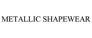 METALLIC SHAPEWEAR trademark