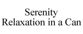 SERENITY RELAXATION IN A CAN trademark