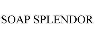 SOAP SPLENDOR trademark