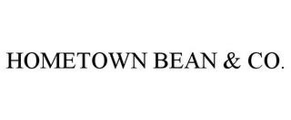 HOMETOWN BEAN & CO. trademark