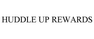 HUDDLE UP REWARDS trademark