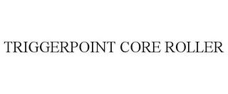 TRIGGERPOINT CORE ROLLER trademark