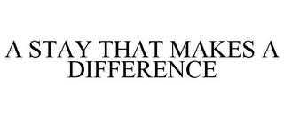 A STAY THAT MAKES A DIFFERENCE trademark