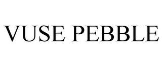 VUSE PEBBLE trademark