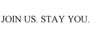 JOIN US. STAY YOU. trademark