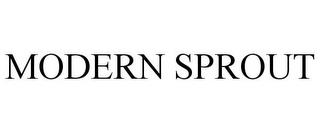 MODERN SPROUT trademark