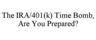 THE IRA/401(K) TIME BOMB, ARE YOU PREPARED? trademark