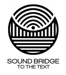 SOUND BRIDGE TO THE TEXT trademark