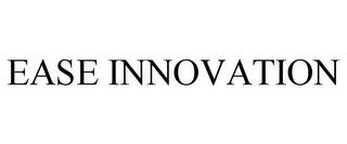 EASE INNOVATION trademark