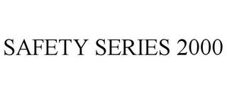 SAFETY SERIES 2000 trademark