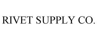 RIVET SUPPLY CO. trademark