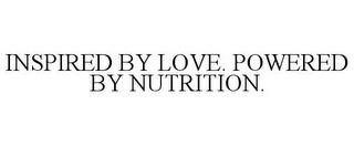 INSPIRED BY LOVE. POWERED BY NUTRITION. trademark