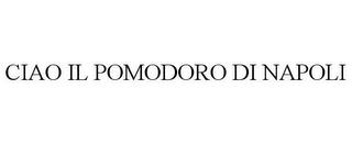 CIAO IL POMODORO DI NAPOLI trademark