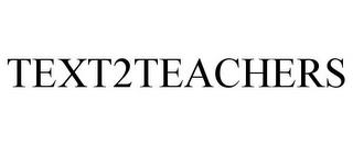 TEXT2TEACHERS trademark