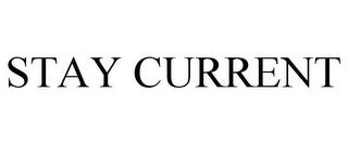 STAY CURRENT trademark