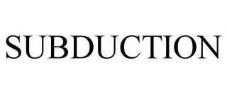 SUBDUCTION trademark