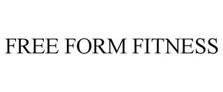 FREE FORM FITNESS trademark