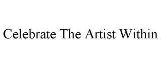 CELEBRATE THE ARTIST WITHIN trademark